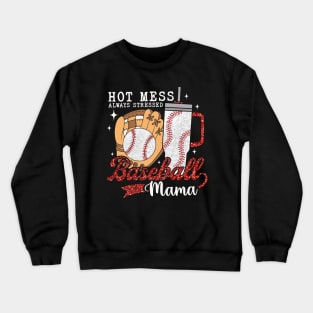 Hot Mess Always Stressed Baseball Mama Crewneck Sweatshirt